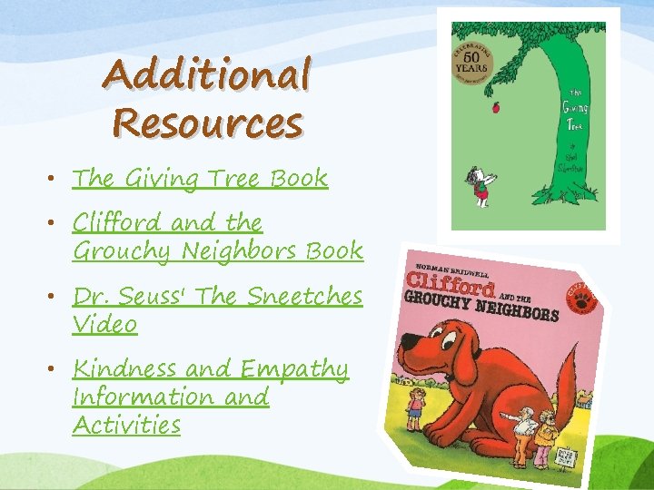 Additional Resources • The Giving Tree Book • Clifford and the Grouchy Neighbors Book