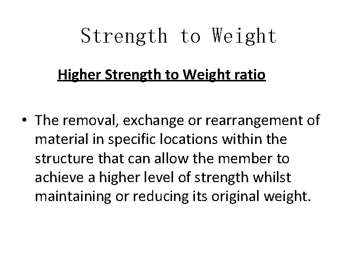 Strength to Weight Higher Strength to Weight ratio • The removal, exchange or rearrangement