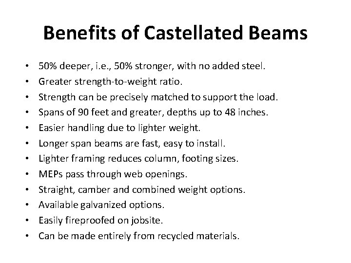 Benefits of Castellated Beams • • • 50% deeper, i. e. , 50% stronger,