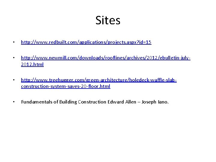 Sites • http: //www. redbuilt. com/applications/projects. aspx? id=15 • http: //www. newmill. com/downloads/rooflines/archives/2012/ebulletin-july 2012.