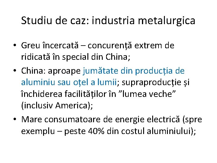 Studiu de caz: industria metalurgica • Greu încercată – concurență extrem de ridicată în
