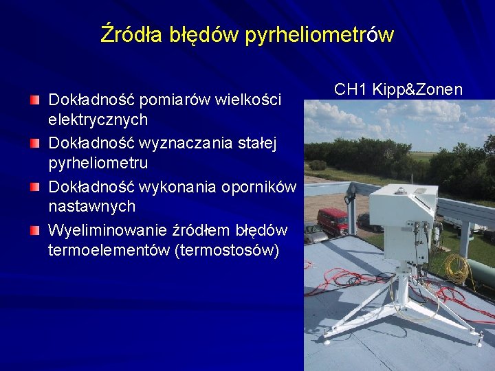 Źródła błędów pyrheliometrów Dokładność pomiarów wielkości elektrycznych Dokładność wyznaczania stałej pyrheliometru Dokładność wykonania oporników