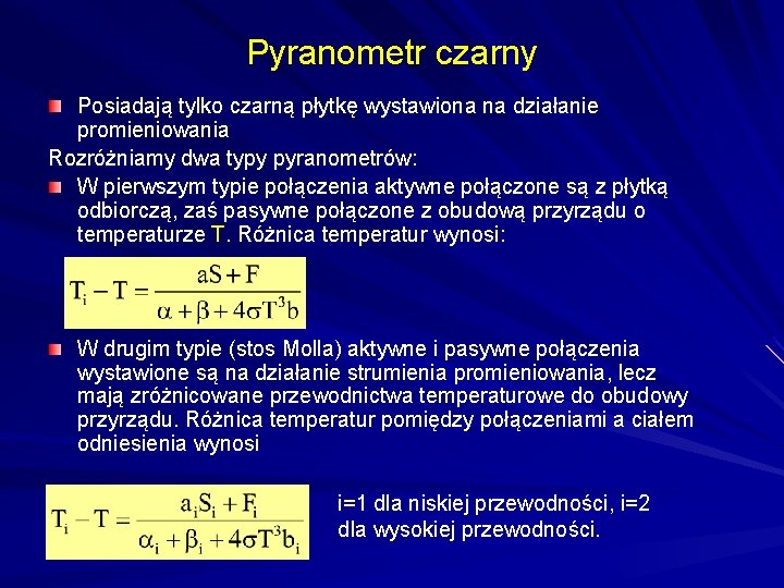 Pyranometr czarny Posiadają tylko czarną płytkę wystawiona na działanie promieniowania Rozróżniamy dwa typy pyranometrów: