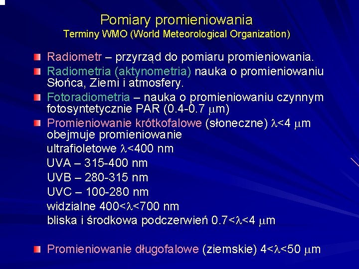 Pomiary promieniowania Terminy WMO (World Meteorological Organization) Radiometr – przyrząd do pomiaru promieniowania. Radiometria