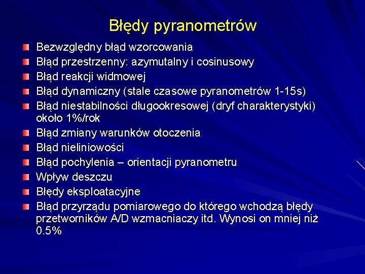 Błędy pyranometrów Bezwzględny błąd wzorcowania Błąd przestrzenny: azymutalny i cosinusowy Błąd reakcji widmowej Błąd