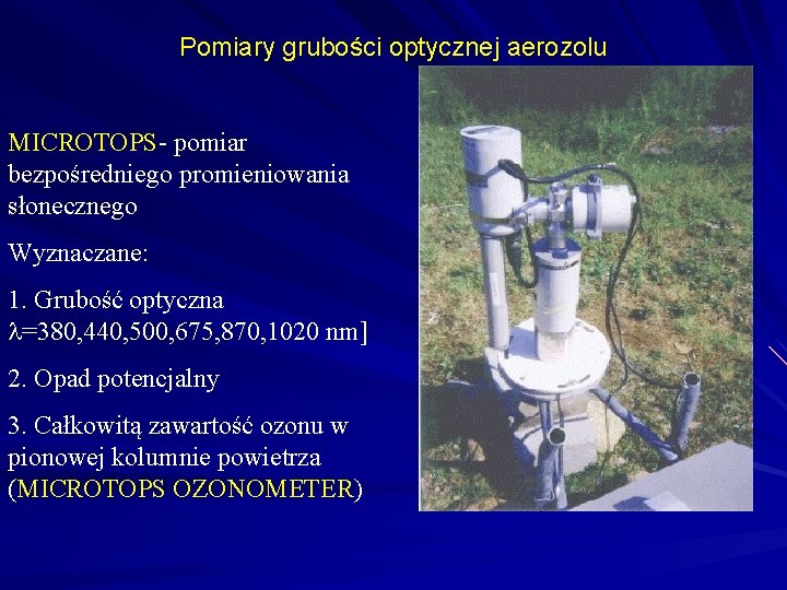 Pomiary grubości optycznej aerozolu MICROTOPS- pomiar bezpośredniego promieniowania słonecznego Wyznaczane: 1. Grubość optyczna =380,