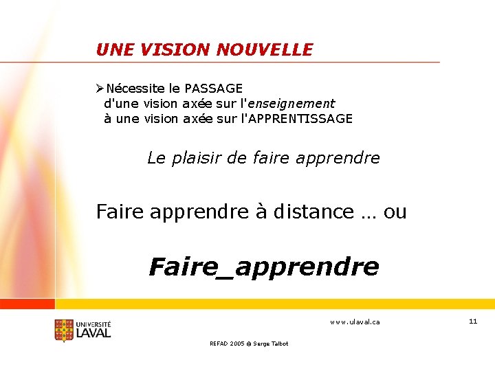 UNE VISION NOUVELLE ØNécessite le PASSAGE d'une vision axée sur l'enseignement à une vision