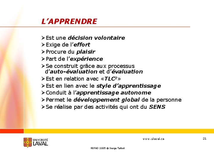 L’APPRENDRE ØEst une décision volontaire ØExige de l’effort ØProcure du plaisir ØPart de l’expérience