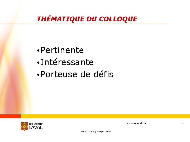 THÉMATIQUE DU COLLOQUE • Pertinente • Intéressante • Porteuse de défis www. ulaval. ca