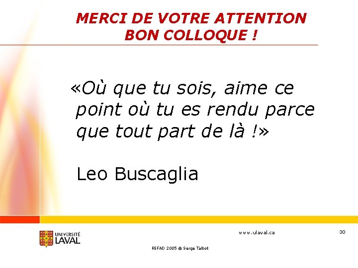 MERCI DE VOTRE ATTENTION BON COLLOQUE ! «Où que tu sois, aime ce point