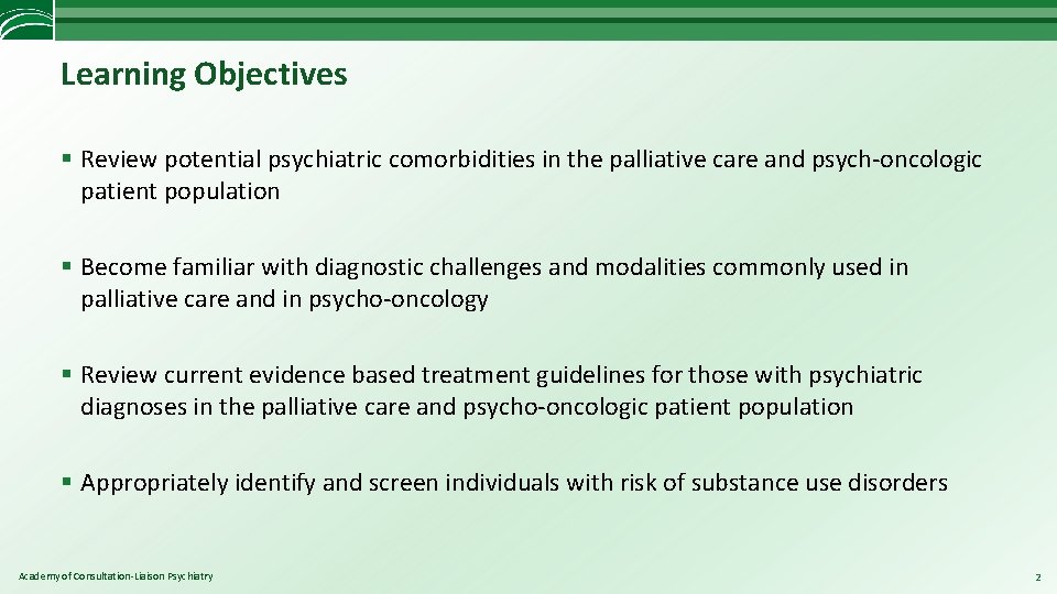 Learning Objectives § Review potential psychiatric comorbidities in the palliative care and psych-oncologic patient