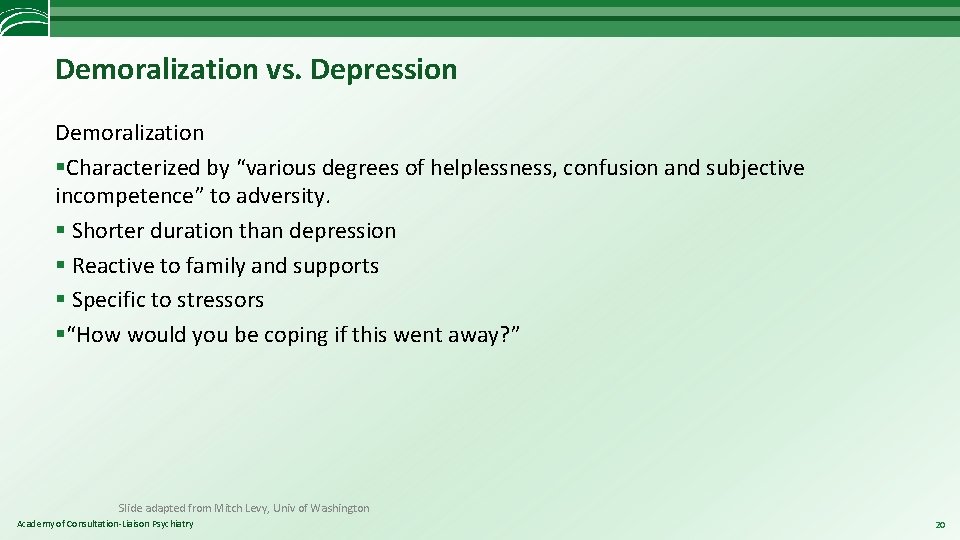 Demoralization vs. Depression Demoralization §Characterized by “various degrees of helplessness, confusion and subjective incompetence”
