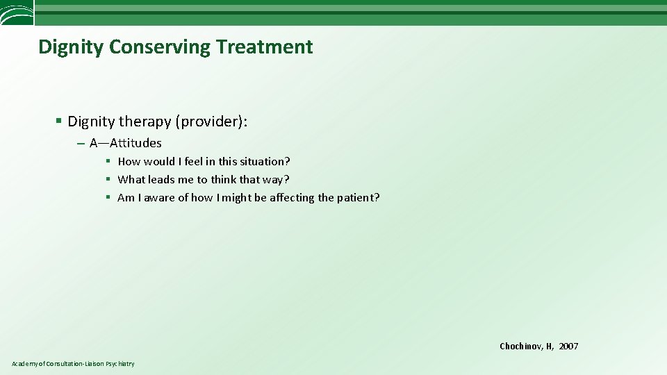 Dignity Conserving Treatment § Dignity therapy (provider): – A—Attitudes § How would I feel