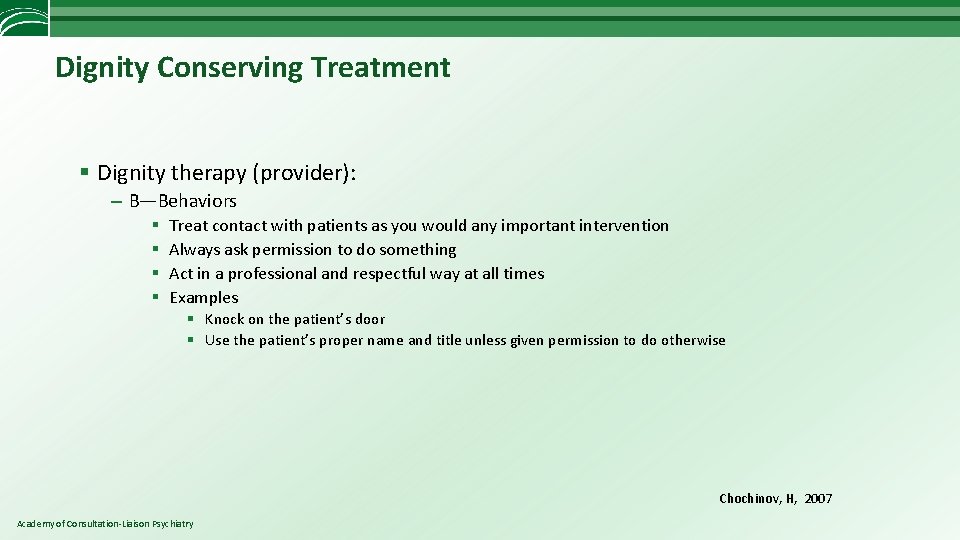 Dignity Conserving Treatment § Dignity therapy (provider): – B—Behaviors § § Treat contact with