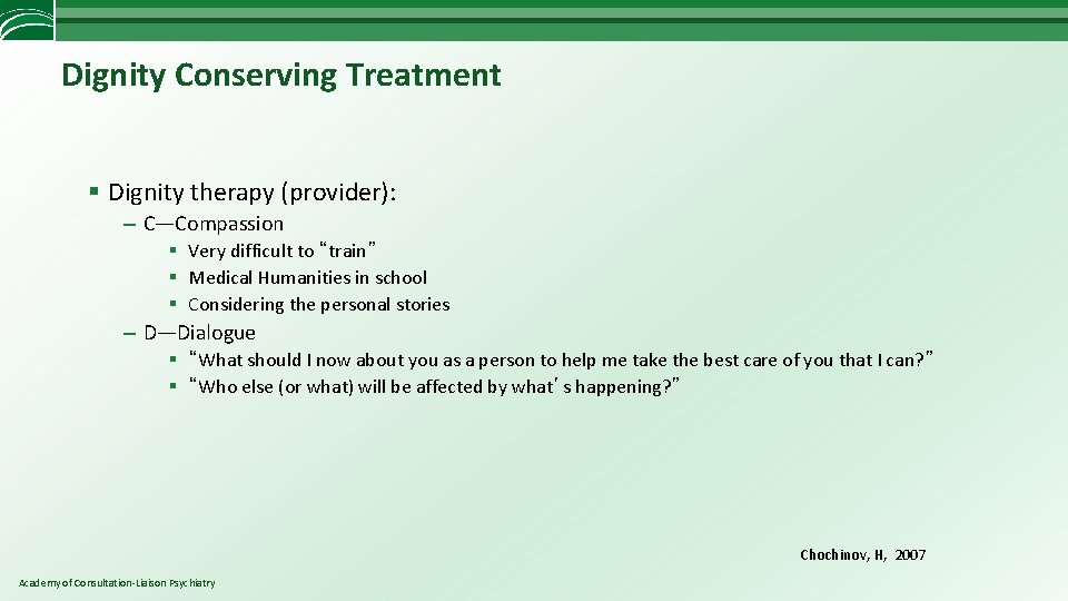 Dignity Conserving Treatment § Dignity therapy (provider): – C—Compassion § Very difficult to “train”