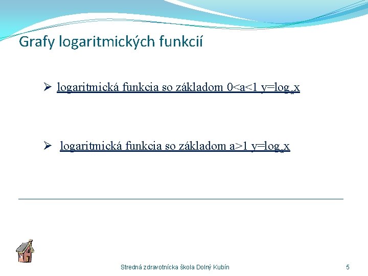 Grafy logaritmických funkcií Ø logaritmická funkcia so základom 0<a<1 y=logax Ø logaritmická funkcia so