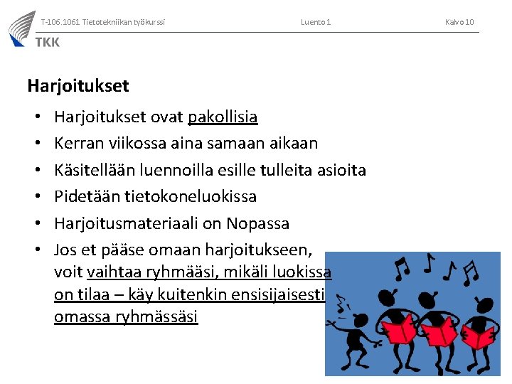 T-106. 1061 Tietotekniikan työkurssi Luento 1 Harjoitukset • • • Harjoitukset ovat pakollisia Kerran