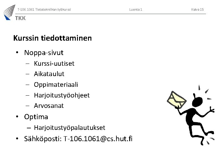 T-106. 1061 Tietotekniikan työkurssi Luento 1 Kurssin tiedottaminen • Noppa-sivut – – – Kurssi-uutiset