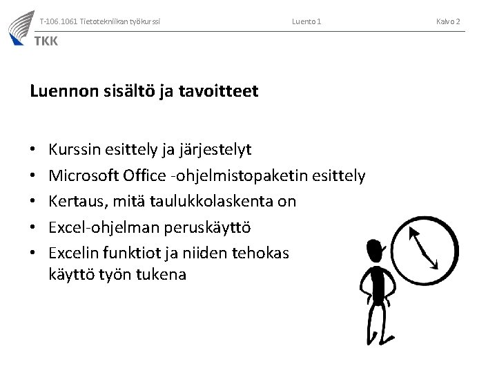 T-106. 1061 Tietotekniikan työkurssi Luento 1 Luennon sisältö ja tavoitteet • • • Kurssin