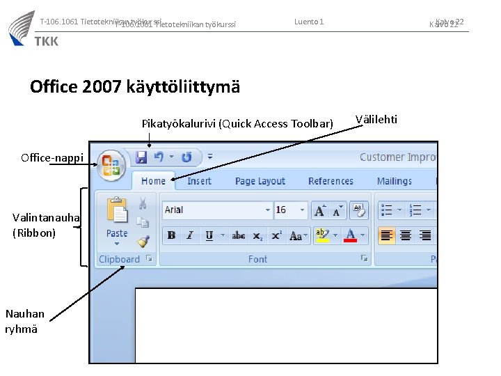 T-106. 1061 Tietotekniikan työkurssi Luento 1 Kalvo 2222 Kalvo Office 2007 käyttöliittymä Pikatyökalurivi (Quick