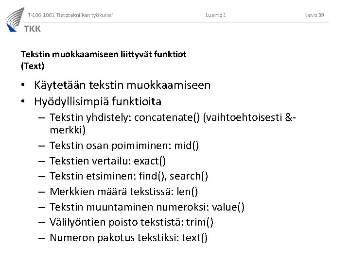 T-106. 1061 Tietotekniikan työkurssi Luento 1 Tekstin muokkaamiseen liittyvät funktiot (Text) • Käytetään tekstin