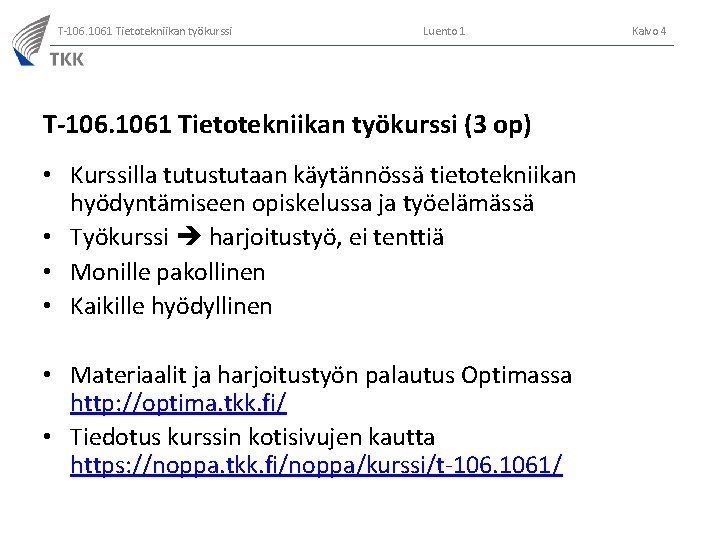 T-106. 1061 Tietotekniikan työkurssi Luento 1 T-106. 1061 Tietotekniikan työkurssi (3 op) • Kurssilla