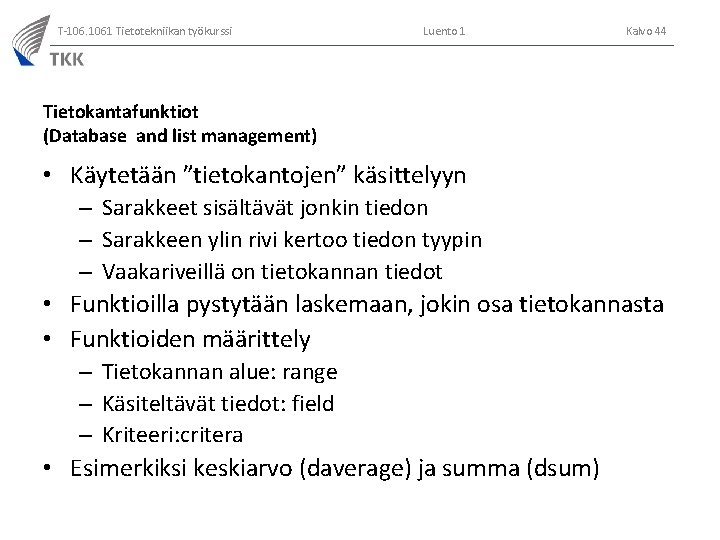 T-106. 1061 Tietotekniikan työkurssi Luento 1 Kalvo 44 Tietokantafunktiot (Database and list management) •