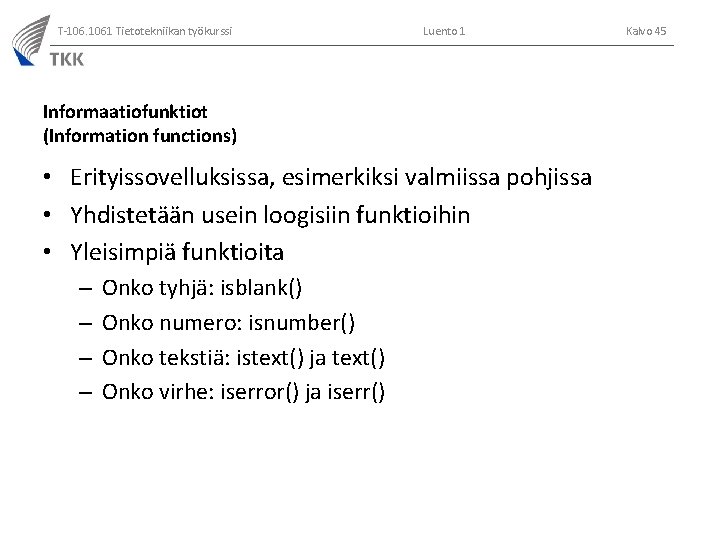 T-106. 1061 Tietotekniikan työkurssi Luento 1 Informaatiofunktiot (Information functions) • Erityissovelluksissa, esimerkiksi valmiissa pohjissa