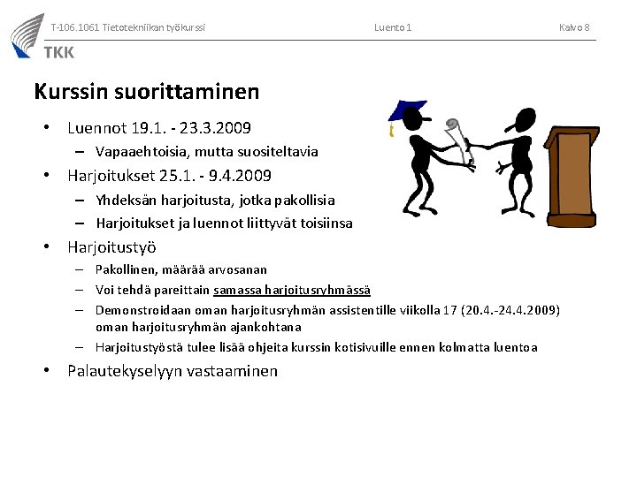 T-106. 1061 Tietotekniikan työkurssi Luento 1 Kalvo 8 Kurssin suorittaminen • Luennot 19. 1. T-106. 1061 Tietotekniikan työkurssi Luento 1 Kalvo 8 Kurssin suorittaminen • Luennot 19. 1.