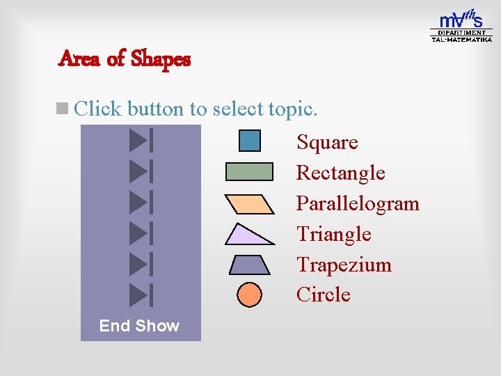 Area of Shapes n Click button to select topic. Square Rectangle Parallelogram Triangle Trapezium