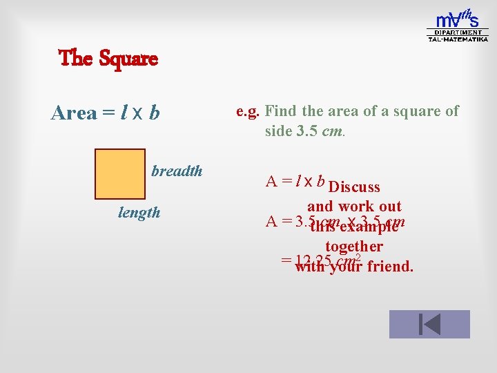 The Square Area = l x b b breadth length e. g. Find the