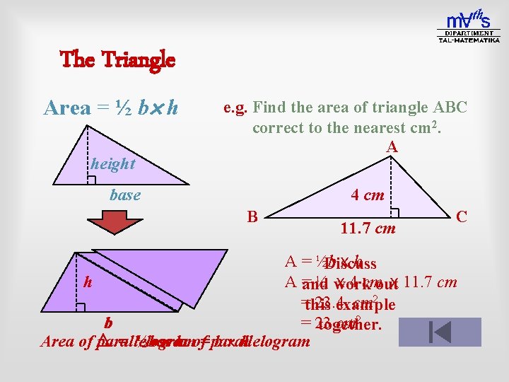 The Triangle Area = ½ b h h height e. g. Find the area