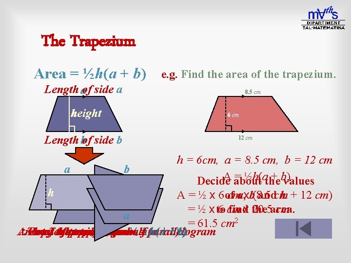 The Trapezium Area = ½h(a + b) e. g. Find the area of the