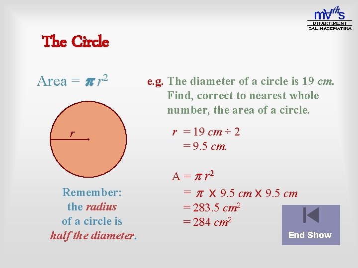 The Circle Area = p r 2 r e. g. The diameter of a