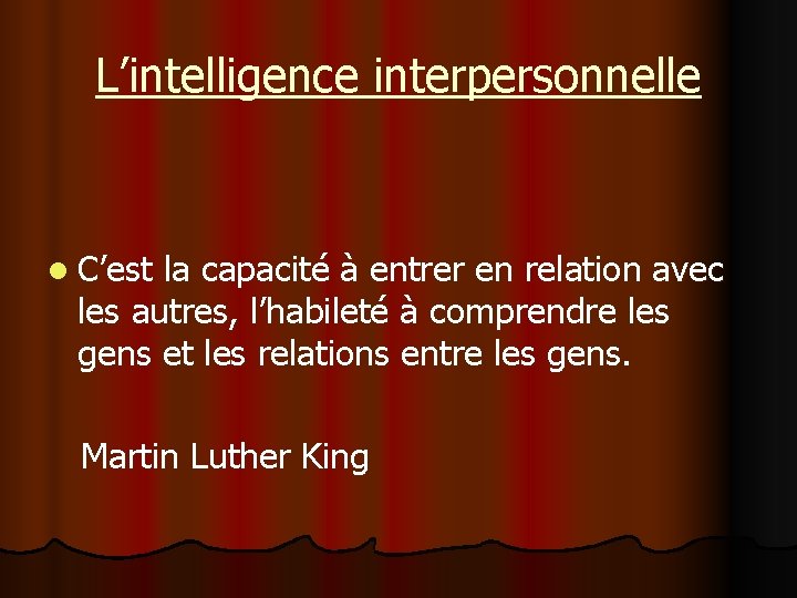 L’intelligence interpersonnelle l C’est la capacité à entrer en relation avec les autres, l’habileté L’intelligence interpersonnelle l C’est la capacité à entrer en relation avec les autres, l’habileté