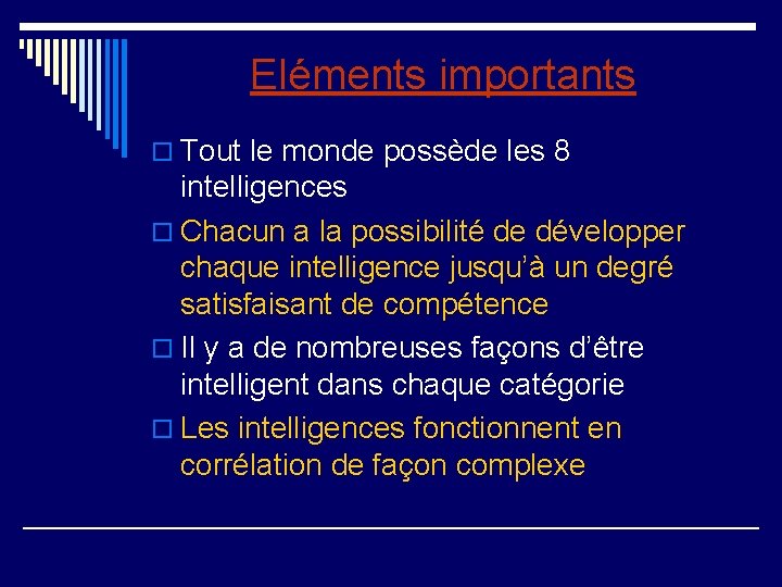 Eléments importants o Tout le monde possède les 8 intelligences o Chacun a la Eléments importants o Tout le monde possède les 8 intelligences o Chacun a la