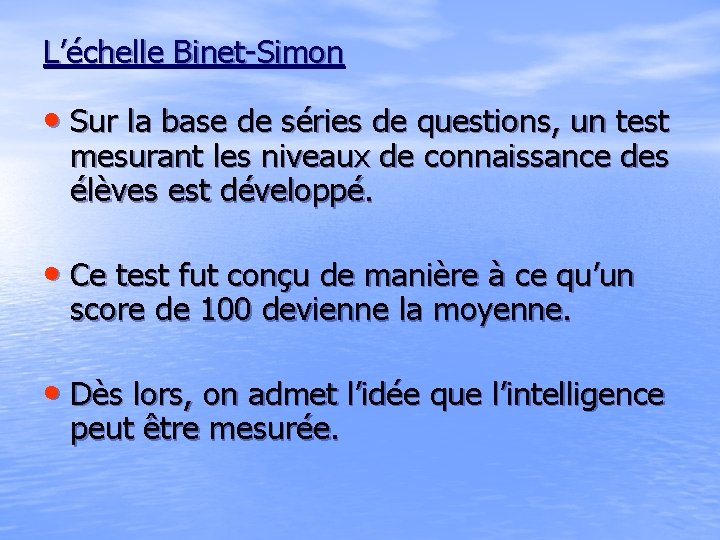 L’échelle Binet-Simon • Sur la base de séries de questions, un test mesurant les L’échelle Binet-Simon • Sur la base de séries de questions, un test mesurant les
