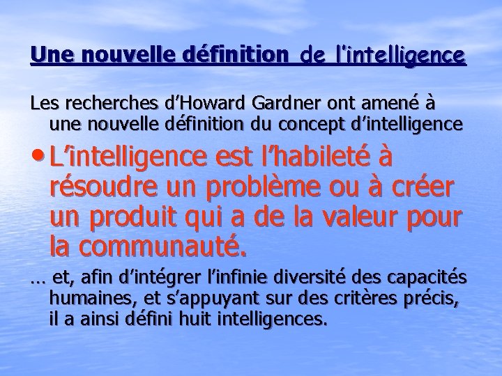 Une nouvelle définition de l’intelligence Les recherches d’Howard Gardner ont amené à une nouvelle Une nouvelle définition de l’intelligence Les recherches d’Howard Gardner ont amené à une nouvelle