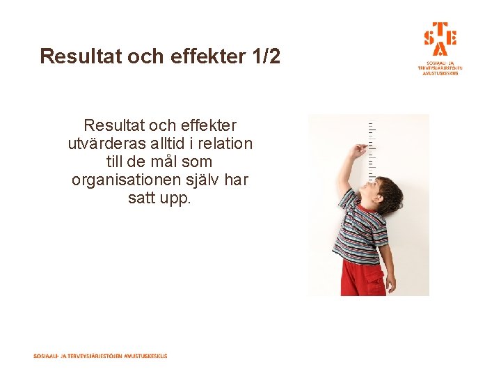 Resultat och effekter 1/2 Resultat och effekter utvärderas alltid i relation till de mål