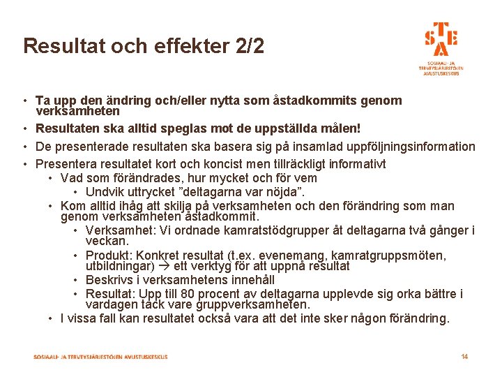 Resultat och effekter 2/2 • Ta upp den ändring och/eller nytta som åstadkommits genom