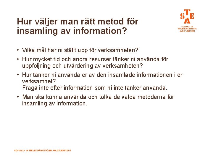 Hur väljer man rätt metod för insamling av information? • Vilka mål har ni