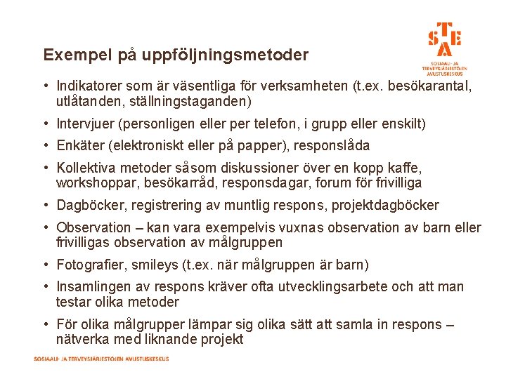 Exempel på uppföljningsmetoder • Indikatorer som är väsentliga för verksamheten (t. ex. besökarantal, utlåtanden,