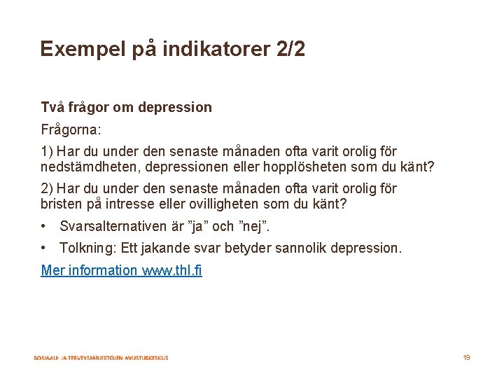 Exempel på indikatorer 2/2 Två frågor om depression Frågorna: 1) Har du under den