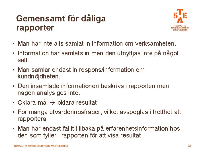 Gemensamt för dåliga rapporter • Man har inte alls samlat in information om verksamheten.