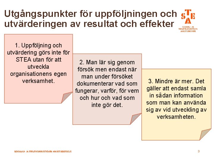 Utgångspunkter för uppföljningen och utvärderingen av resultat och effekter 1. Uppföljning och utvärdering görs