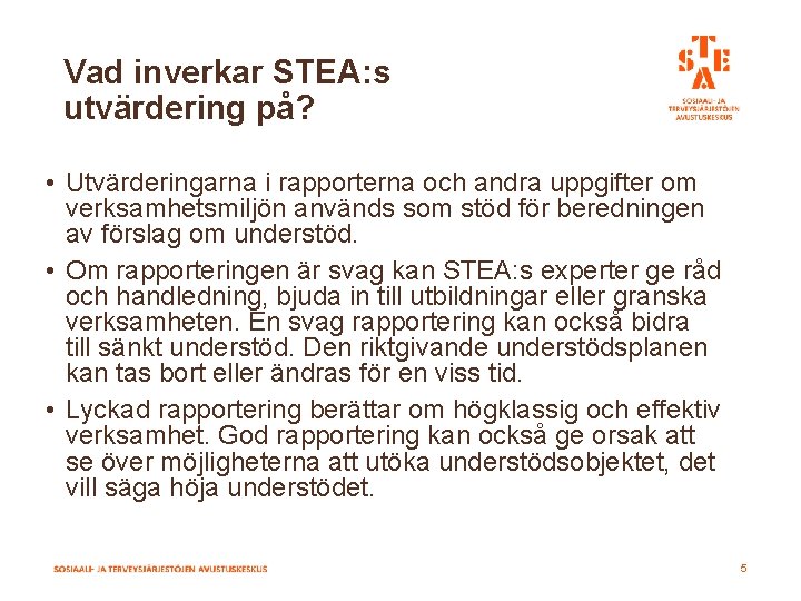 Vad inverkar STEA: s utvärdering på? • Utvärderingarna i rapporterna och andra uppgifter om