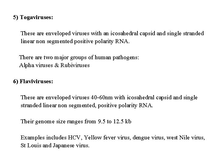 5) Togaviruses: These are enveloped viruses with an icosahedral capsid and single stranded linear