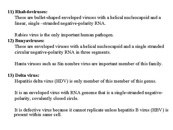 11) Rhabdoviruses: These are bullet-shaped enveloped viruses with a helical nucleocapsid and a linear,