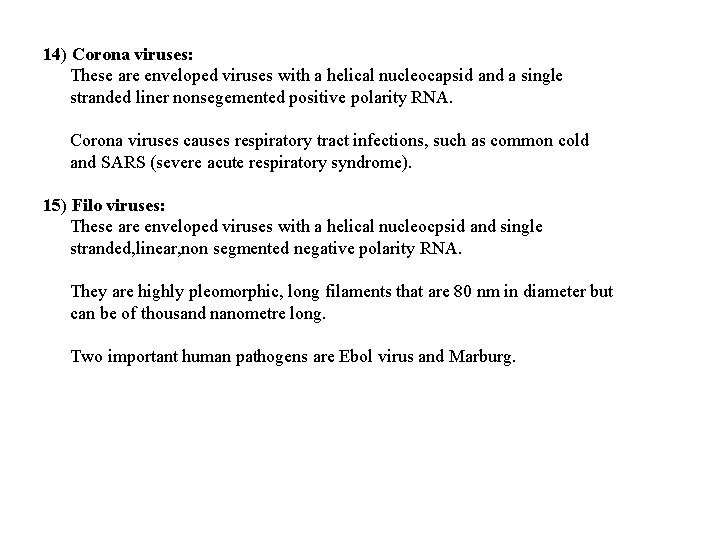 14) Corona viruses: These are enveloped viruses with a helical nucleocapsid and a single