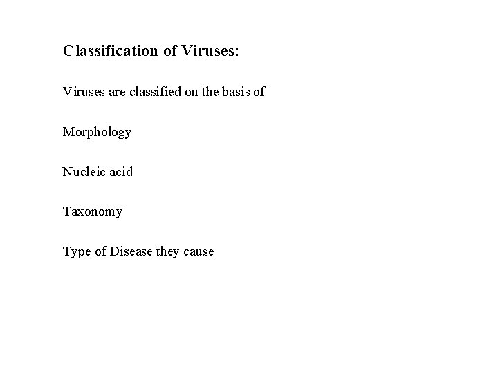 Classification of Viruses: Viruses are classified on the basis of Morphology Nucleic acid Taxonomy